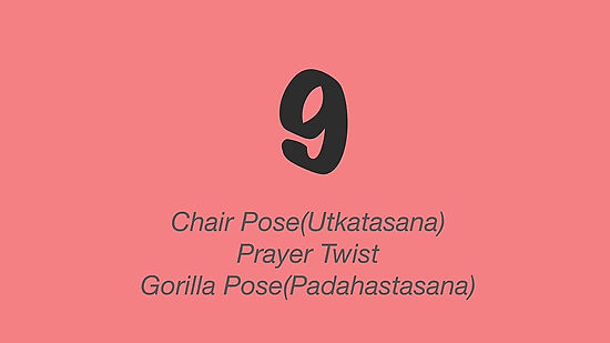 9: Chair pose, Prayer twist, Gorilla pose